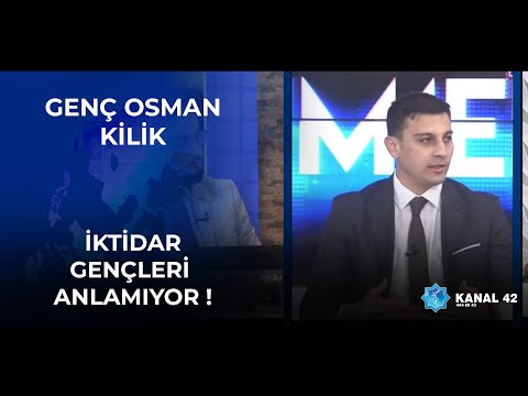 İktidar Gençleri Anlamıyor - Genç Osman Kilik