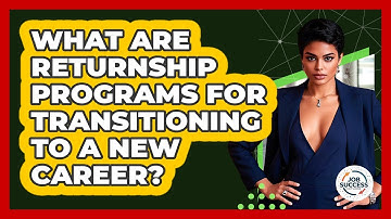 What Are Returnship Programs For Transitioning To A New Career? - Job Success Network