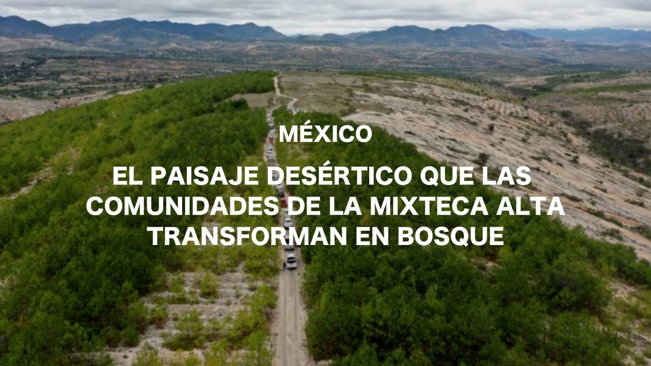 México: el paisaje desértico que las comunidades de la Mixteca Alta ...