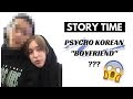 PSYCHO KOREAN "BOYFRIEND" Story Time! / Sarah N
