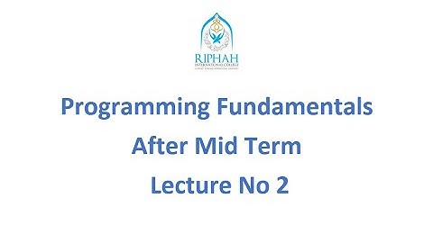 Programming Fundamentals Lecture 2 After Mid Riphah International Colleges
