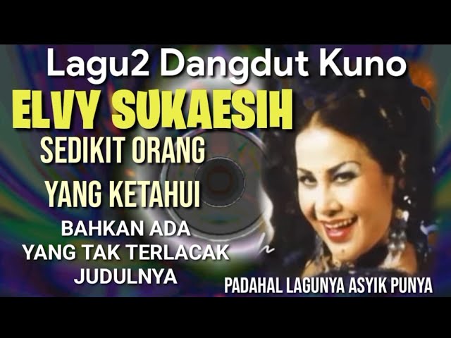 SEDIKIT YANG TAHU Lagu2 ELVY SUKAESIH Ini class=