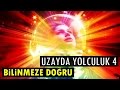 Uzayda Yolculuk 4 : Bilinmeze Yolculuk