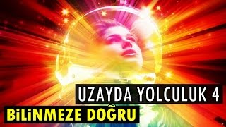 Uzayda Yolculuk 4 Bilinmeze Yolculuk