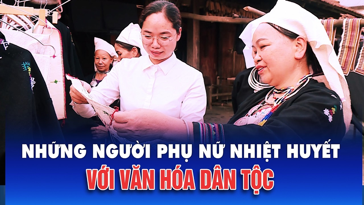 Những người phụ nữ nhiệt huyết với văn hoá dân tộc