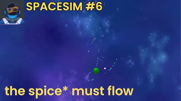 spaceSim Devlog #6 | the spice* must flow