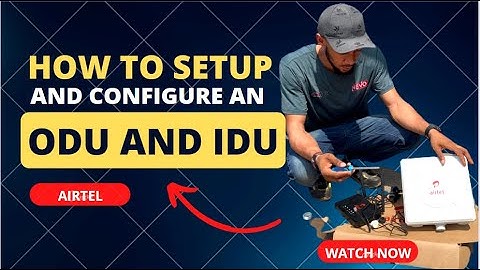 How to setup and configure an ODU and IDU (Airtel).
