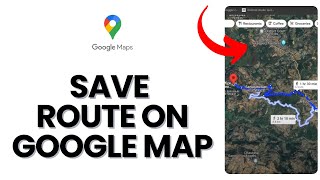 How to Save a Route in Google Maps 2024?