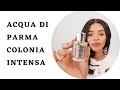 Acqua Di Parma Colonia Intensa Fragrance Review | Loice Lamba