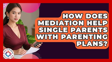 How Does Mediation Help Single Parents With Parenting Plans? - Single Parent Support Hub