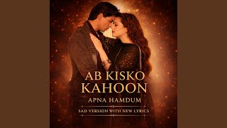 Ab Kisko Kahoon Apna Humdum 2.0