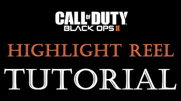 Black Ops 2 - Black Ops 2 Highlight Reel Tutorial