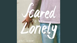 Video thumbnail of "Grace Grundy - Scared to Be Lonely"
