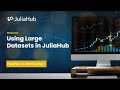 Using large datasets in juliahub