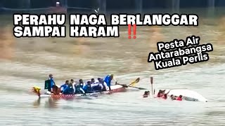 PERAHU NAGA BERLANGGAR SAMPAI KARAM‼️ | Pesta Air Antarabangsa Kuala Perlis 2025