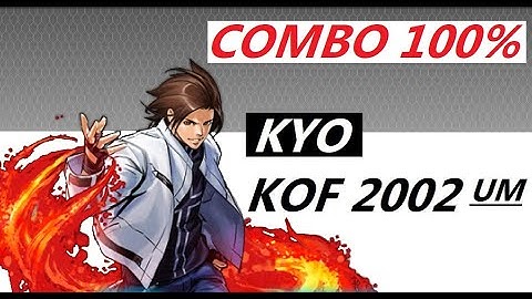 KYO COMBOS 100 % . KOF 2002 UM TUTORIAL ( UNLIMITED MATCH )