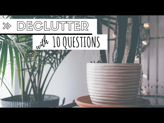 Declutter Your Life -  10 questions to ask yourself