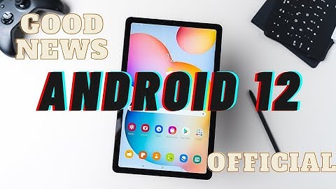 Android 12 for Samsung Tab S6 Lite Official News! Finally