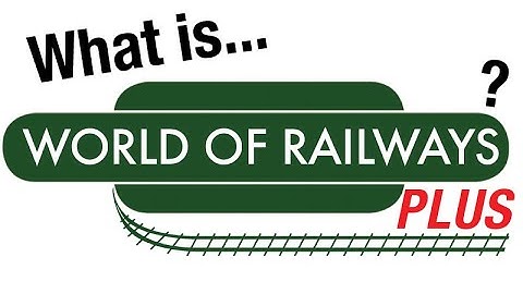 Introducing: World of Railways Plus