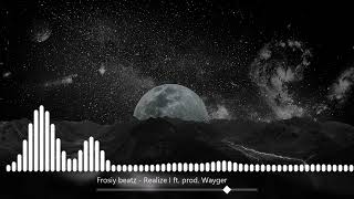 Frosiy beatz - Realize | ft. prod. Wayger