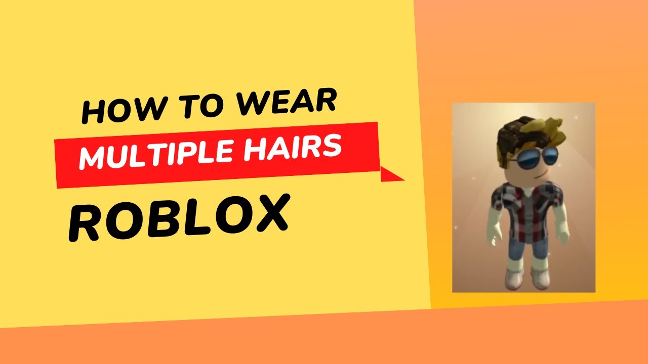 How to Add Multiple Hair in Roblox (Step-By-Step Guide)