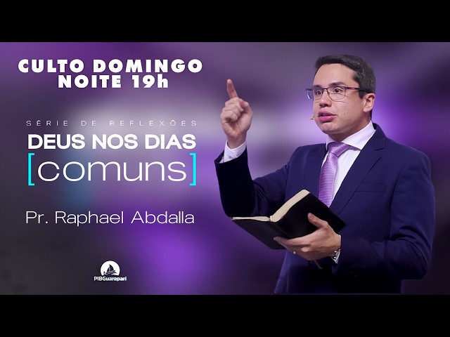 Série DEUS nos Dias Comuns | Pr. Raphael Abdalla | PIB Guarapari 15/03 | Culto Noite - ao Vivo