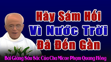 Hãy Sám Hối Vì Nước Trời Đã Đến Gần - Bài Giảng Tỉnh Thức của Cha Phạm Quang Hồng