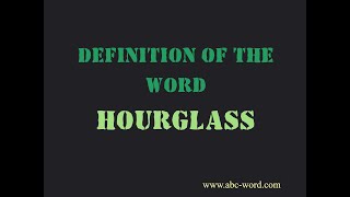 Definition of the word "Hourglass"