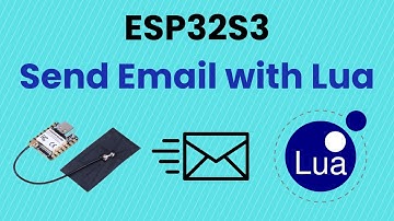Beginner Tutorial: Learn how to Send Email with ESP32S3 in the Lua Programming Language (Part 2)