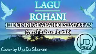 HIDUP INI ADALAH KESEMPATAN VERSI BAHASA BATAK