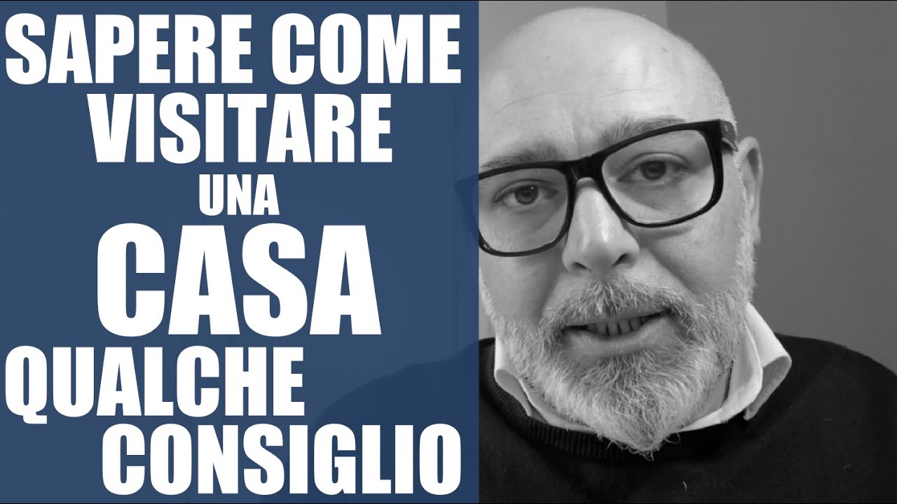 Come far visita ad una casa ? Ecco qualche consiglio
