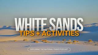 154: Exploring White Sands National Park: Best Tips + Activities