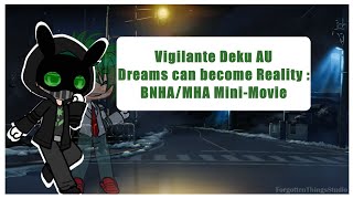💚Vigilante Deku AU 🔪Dreams can become Reality : BNHA/MHA Mini-Movie