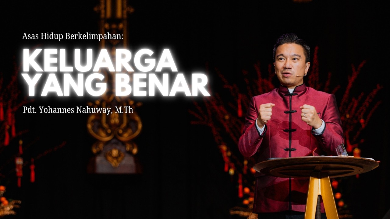 Keluarga Yang Benar - Pdt. Yohannes Nahuway, M.Th