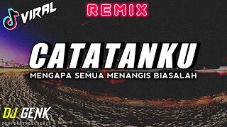 DJ MENGAPA SEMUA MENANGIS BIASALAH | CATATANKU | VIRAL TIK TOK ♫ 2021 (BY DJ GENK)