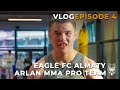 Eagle FC Almaty | Arlan MMA Pro Team - Episode 4