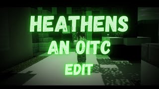 Heathens - An OITC Edit