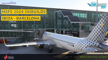 MSFS 2024 *Inibuilds* Compatible Airports FENIX Airbus A320 Ibiza ✈︎ Barcelona 4K | BeyondATC | GSX