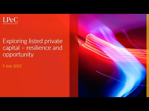 LPeC:  Exploring listed private capital - resilience and opportunity. Part 1 of 2.  July 2022