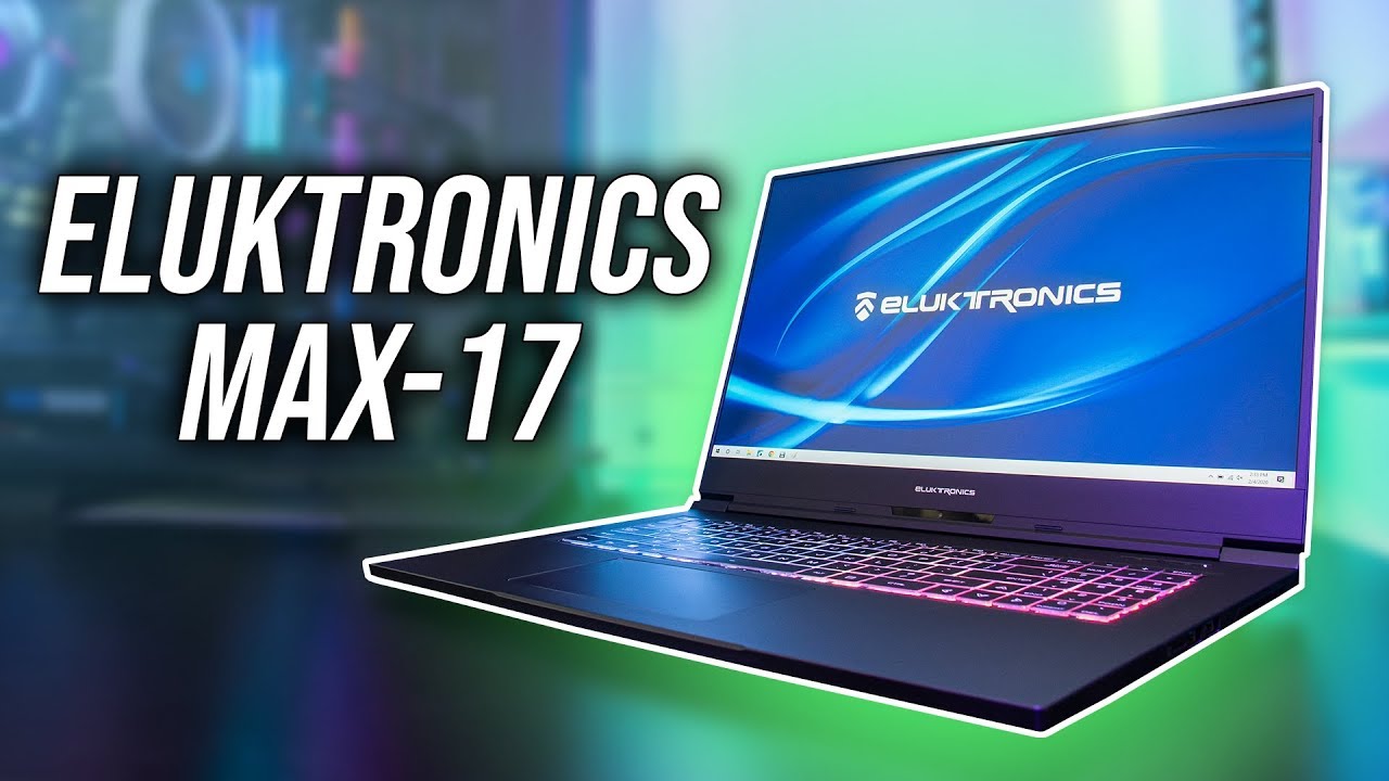 Eluktronics MAX-17 Review - A Lighter But Powerful 17” Gaming Laptop!