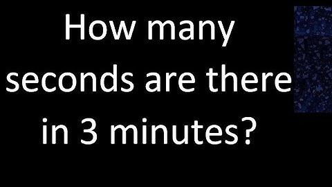 Hoeveel seconden zitten er in 3 minuten?