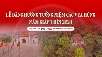🔴 TRỰC TIẾP | Lễ dâng hương tưởng niệm các vua Hùng năm Giáp Thìn 2024