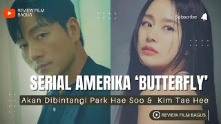 Park Hae Soo dan Kim Tae Hee Akan Bintangi Serial Amerika ‘Butterfly’