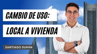 Cambio de Uso DE LOCAL A VIVIENDA (o trasteros/garajes) —Santi I podcast #16