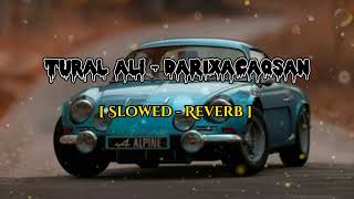 Tural Ali - DARIXACAQSAN [ Slowed - Reverb ] Remix Song Resimi
