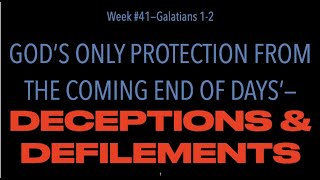 FTGC-41: GALATIANS 1-2, FALSE GOSPEL & RESISTING END OF DAYS DECEPTIONS & DEFILEMENTS