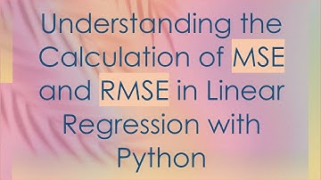 Understanding the Calculation of MSE and RMSE in Linear Regression with Python