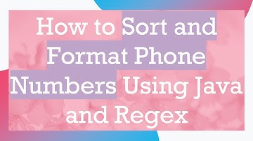 How to Sort and Format Phone Numbers Using Java and Regex