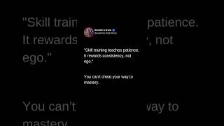 Skill training teaches patience. It rewards consistency, not ego. When it comes to ca...