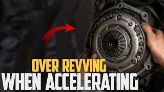Why Your Car Over Revving When Accelerating & How to Fix It?